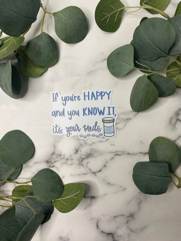 If your happy and you know it, it’s your meds - Sticker