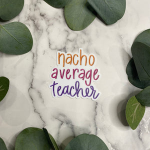 Nacho Average Teacher Sticker